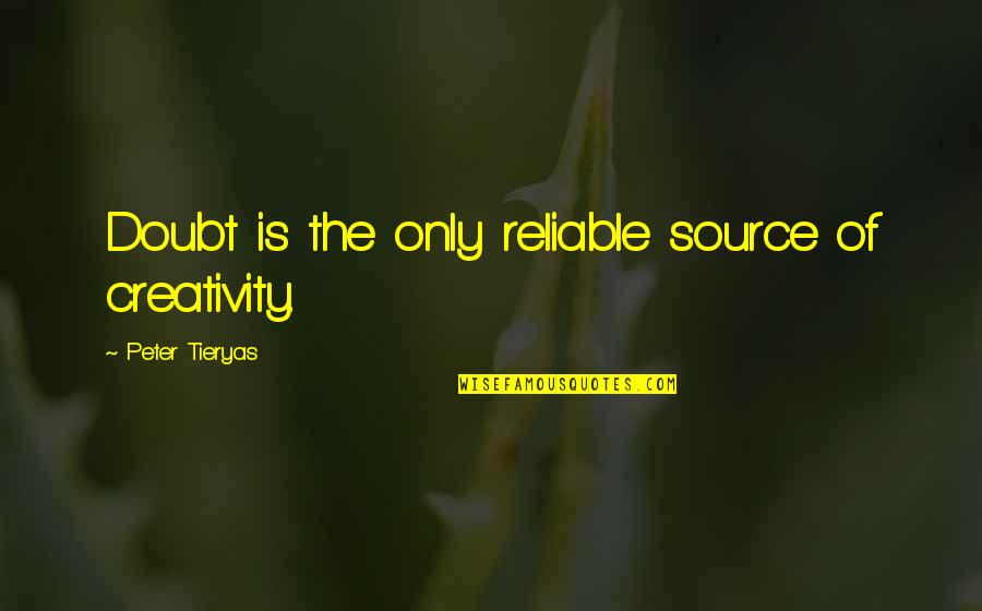 Noons Flooring Quotes By Peter Tieryas: Doubt is the only reliable source of creativity.