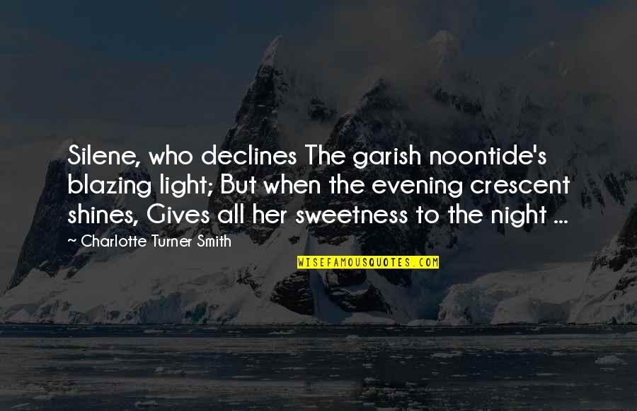 Noontide Quotes By Charlotte Turner Smith: Silene, who declines The garish noontide's blazing light;