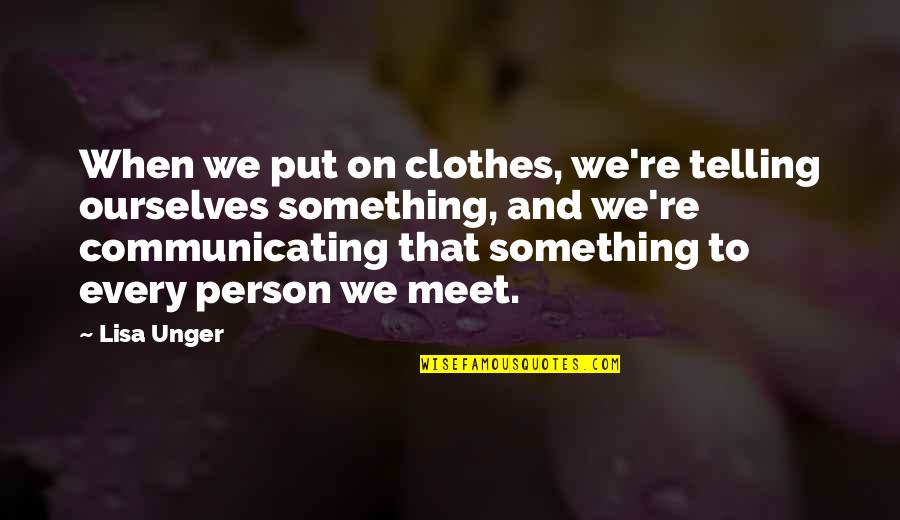 Noontime Quotes By Lisa Unger: When we put on clothes, we're telling ourselves