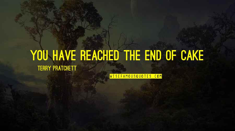 Noontime Quotes By Terry Pratchett: You have reached the end of cake