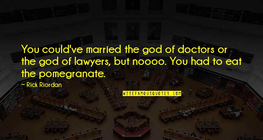 Noooo Quotes By Rick Riordan: You could've married the god of doctors or