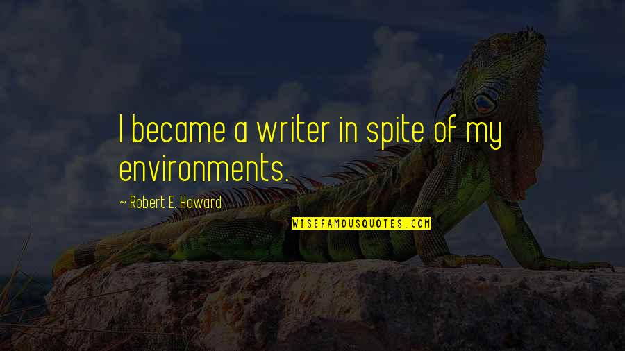 Noooo Quotes By Robert E. Howard: I became a writer in spite of my