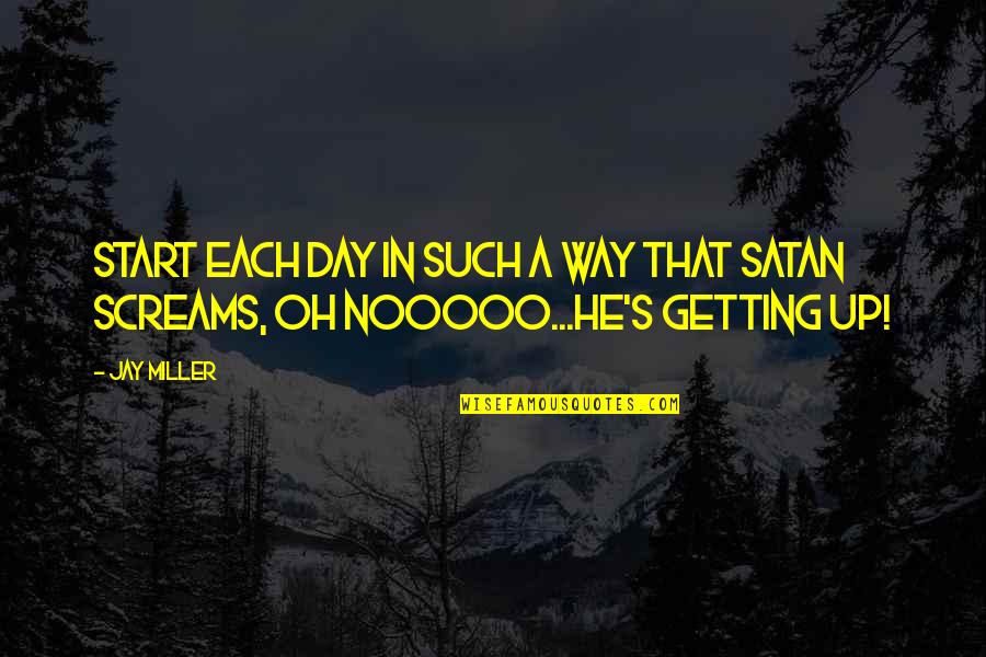Nooooo Quotes By Jay Miller: Start each day in such a way that