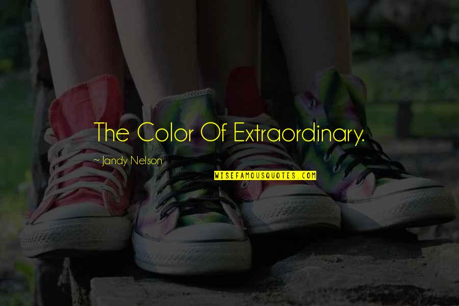 Nooooooooooo Quotes By Jandy Nelson: The Color Of Extraordinary.