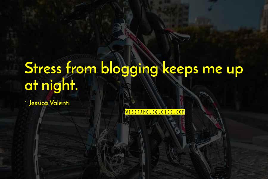 Nooooooooow Quotes By Jessica Valenti: Stress from blogging keeps me up at night.