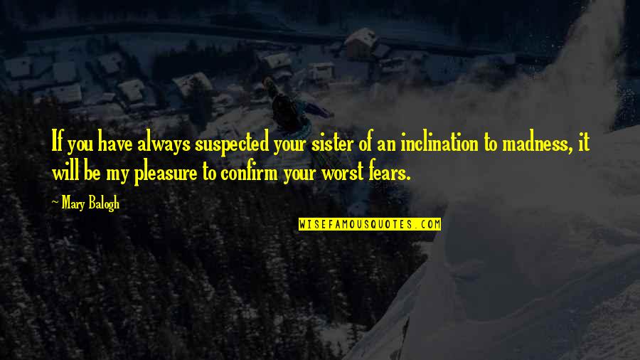 Noor Jehan Thomas Quotes By Mary Balogh: If you have always suspected your sister of Noor Jehan Thomas Quotes By Mary Balogh: If you have always suspected your sister of