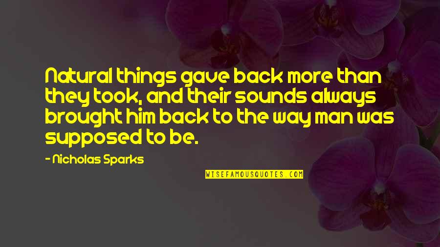 Noor Mohammadi Quotes By Nicholas Sparks: Natural things gave back more than they took, Noor Mohammadi Quotes By Nicholas Sparks: Natural things gave back more than they took,