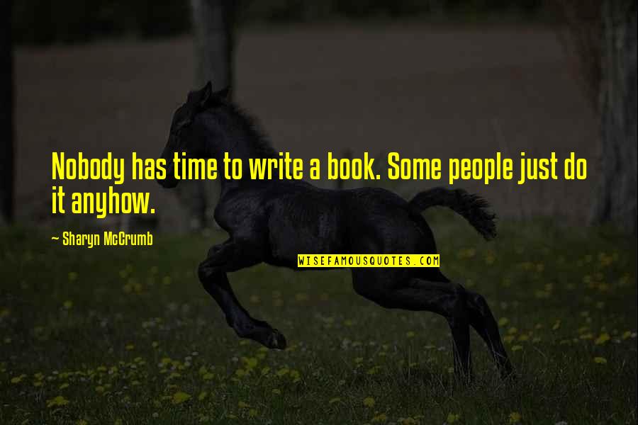 Noor Niami Quotes By Sharyn McCrumb: Nobody has time to write a book. Some