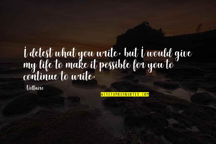 Noor Niami Quotes By Voltaire: I detest what you write, but I would