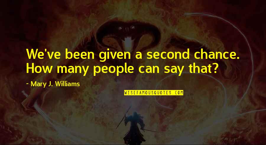 Noordaam Quotes By Mary J. Williams: We've been given a second chance. How many Noordaam Quotes By Mary J. Williams: We've been given a second chance. How many
