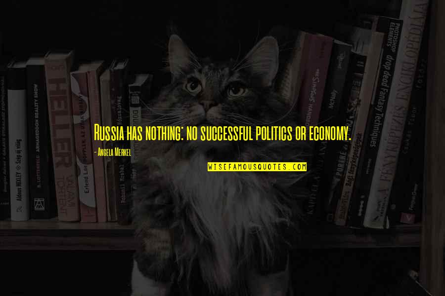 Noordijk Keurslager Quotes By Angela Merkel: Russia has nothing: no successful politics or economy.