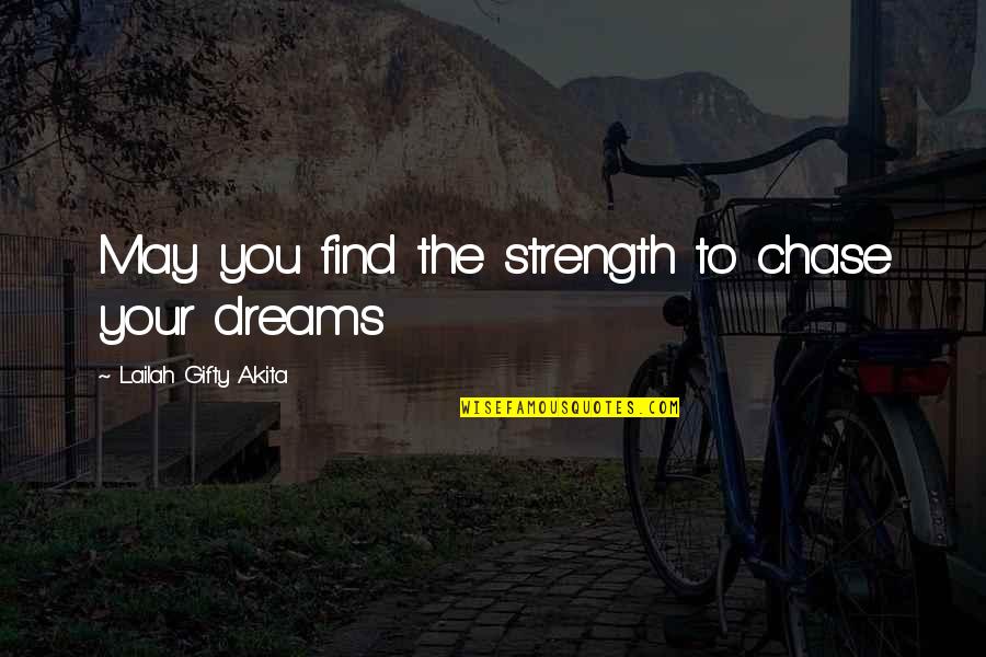 Nooreddin Quotes By Lailah Gifty Akita: May you find the strength to chase your Nooreddin Quotes By Lailah Gifty Akita: May you find the strength to chase your
