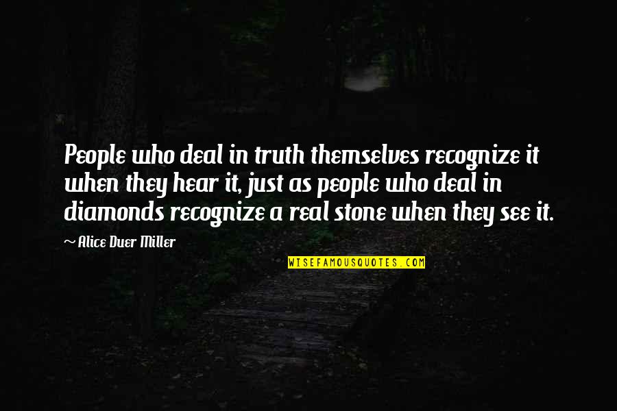 Noorie Aaja Quotes By Alice Duer Miller: People who deal in truth themselves recognize it