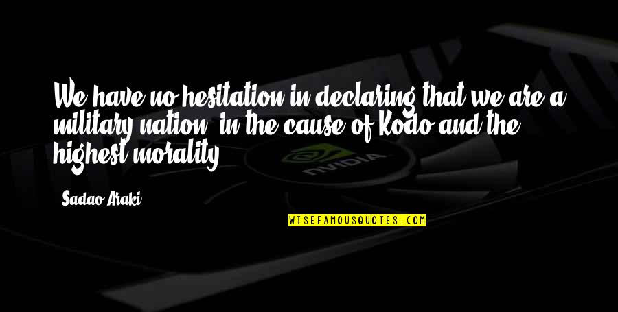 Noorie Abbas Quotes By Sadao Araki: We have no hesitation in declaring that we Noorie Abbas Quotes By Sadao Araki: We have no hesitation in declaring that we