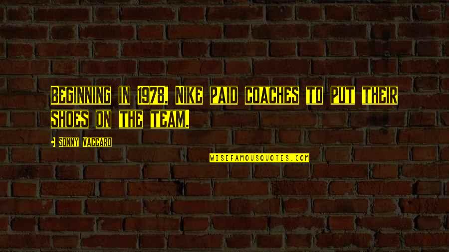 Noormannen Quotes By Sonny Vaccaro: Beginning in 1978, Nike paid coaches to put