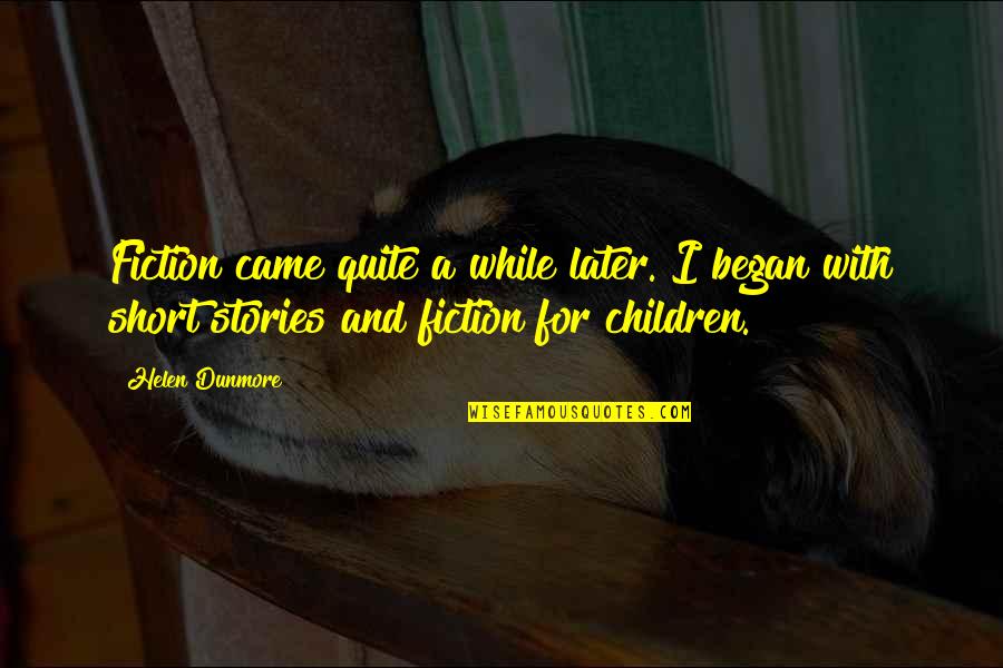 Nooruse Quotes By Helen Dunmore: Fiction came quite a while later. I began