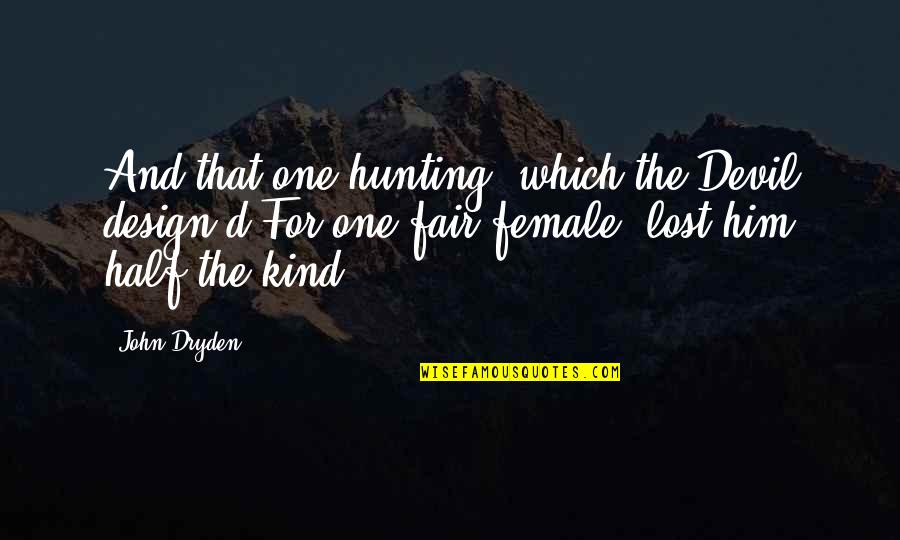 Noory Engineering Quotes By John Dryden: And that one hunting, which the Devil design'd Noory Engineering Quotes By John Dryden: And that one hunting, which the Devil design'd