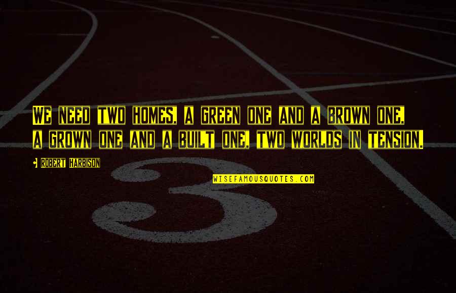 Noory Engineering Quotes By Robert Harbison: We need two homes, a green one and Noory Engineering Quotes By Robert Harbison: We need two homes, a green one and