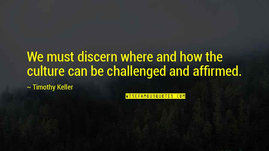 Noosed Rope Quotes By Timothy Keller: We must discern where and how the culture