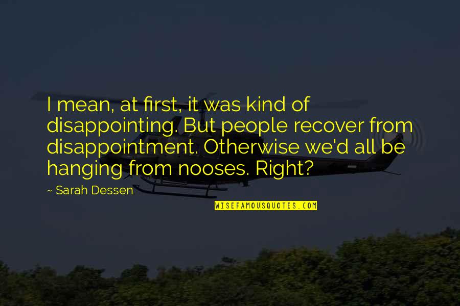 Nooses Quotes By Sarah Dessen: I mean, at first, it was kind of