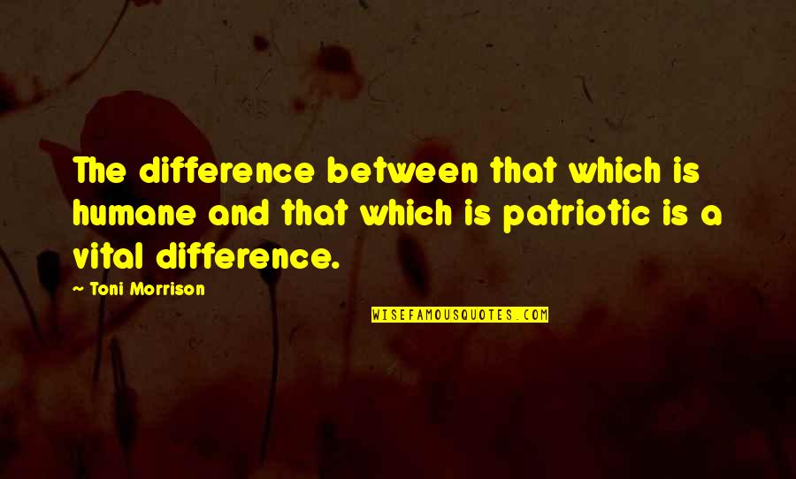 Noosfera Definici N Quotes By Toni Morrison: The difference between that which is humane and