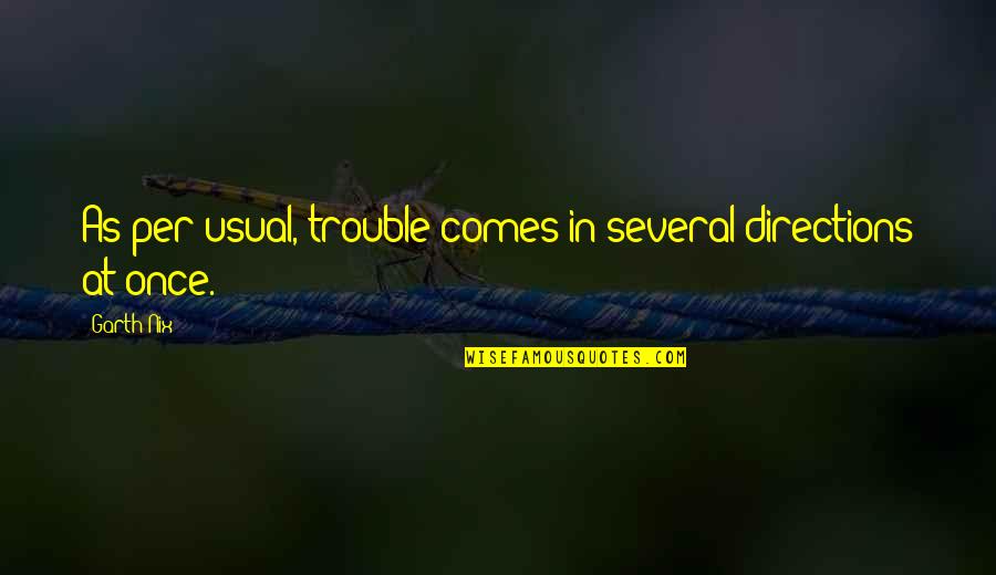 Nooshi Quotes By Garth Nix: As per usual, trouble comes in several directions