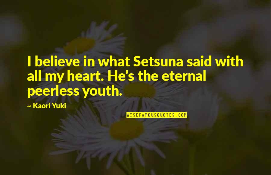 Nootka Cypress Quotes By Kaori Yuki: I believe in what Setsuna said with all
