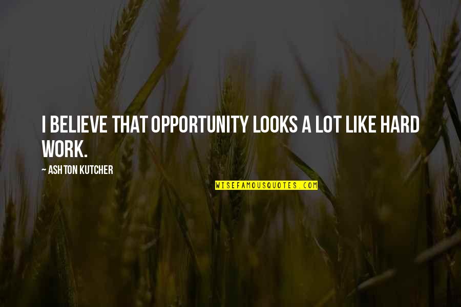 Nootka Quotes By Ashton Kutcher: I believe that opportunity looks a lot like Nootka Quotes By Ashton Kutcher: I believe that opportunity looks a lot like
