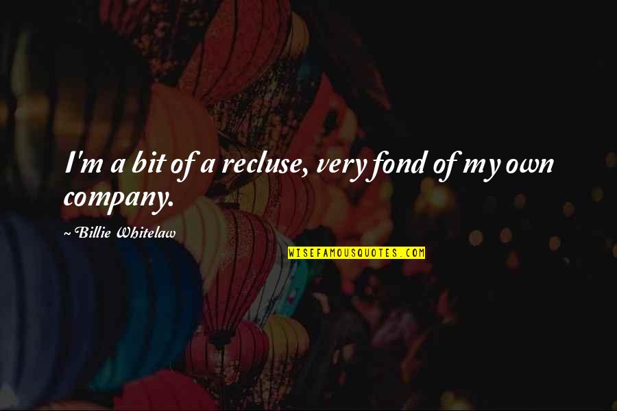 Nootkatone Quotes By Billie Whitelaw: I'm a bit of a recluse, very fond