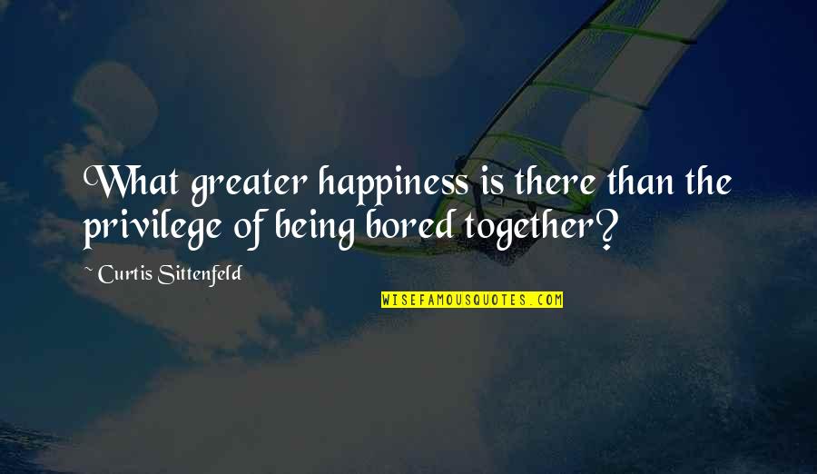 Nootkatone Quotes By Curtis Sittenfeld: What greater happiness is there than the privilege