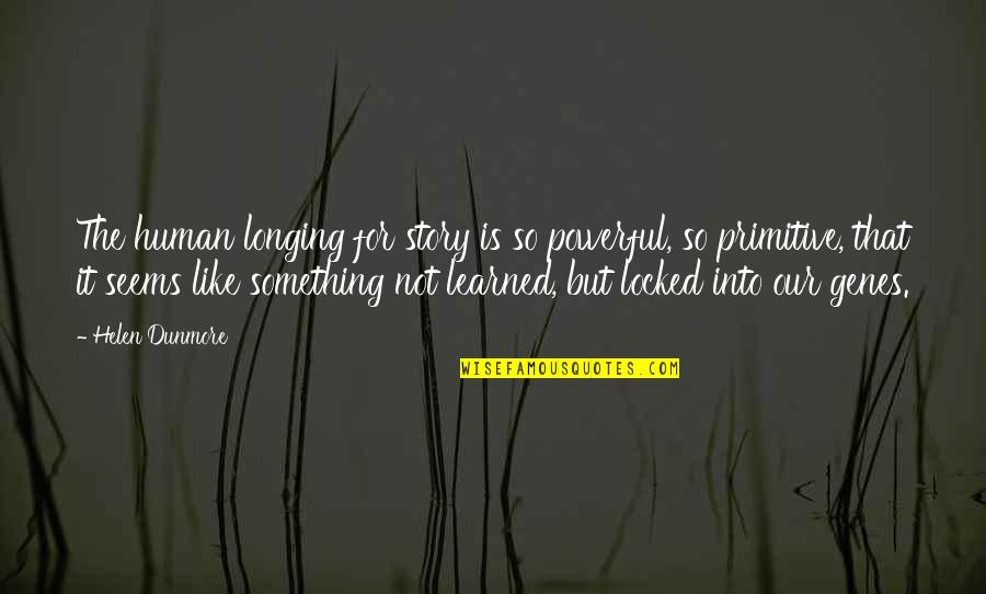 Nootkatone Quotes By Helen Dunmore: The human longing for story is so powerful,