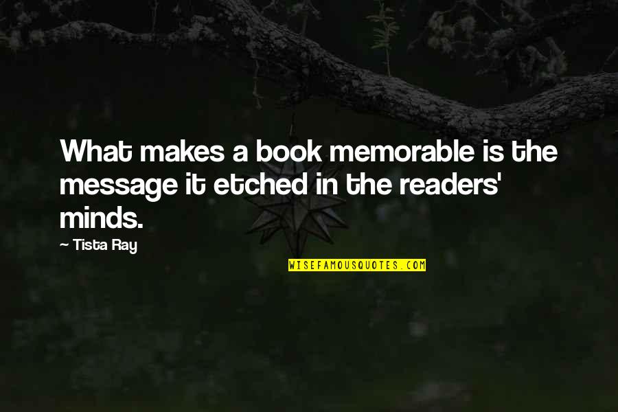 Nootropics Quotes By Tista Ray: What makes a book memorable is the message