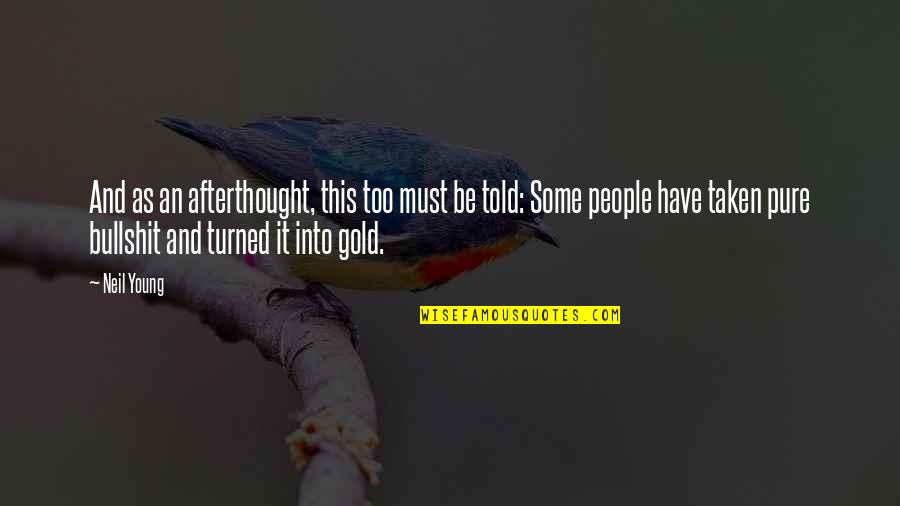 Nooyen Quotes By Neil Young: And as an afterthought, this too must be Nooyen Quotes By Neil Young: And as an afterthought, this too must be