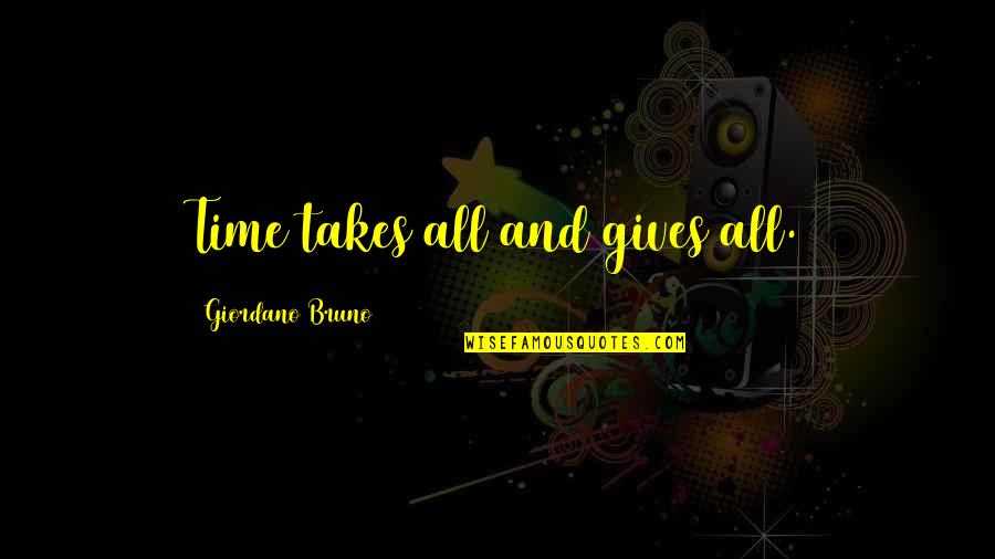 Nooyi Pepsico Quotes By Giordano Bruno: Time takes all and gives all. Nooyi Pepsico Quotes By Giordano Bruno: Time takes all and gives all.