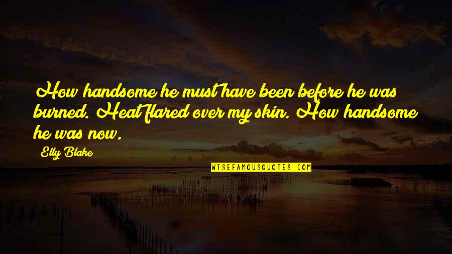 Nooyme Quotes By Elly Blake: How handsome he must have been before he