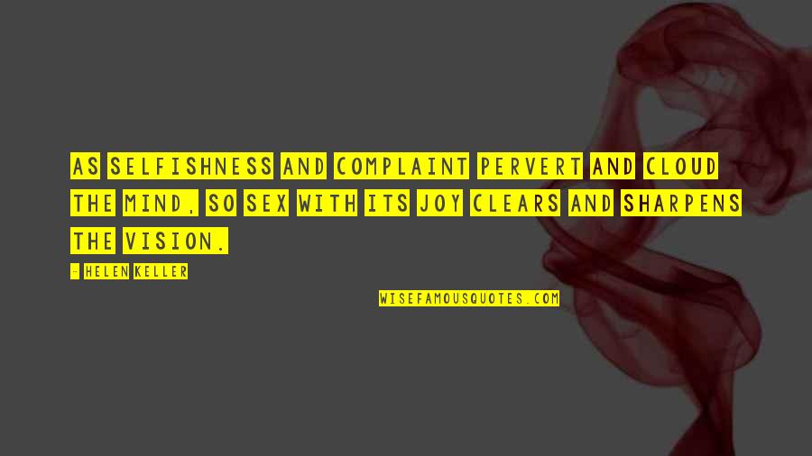 Nope Funny Quotes By Helen Keller: As selfishness and complaint pervert and cloud the Nope Funny Quotes By Helen Keller: As selfishness and complaint pervert and cloud the