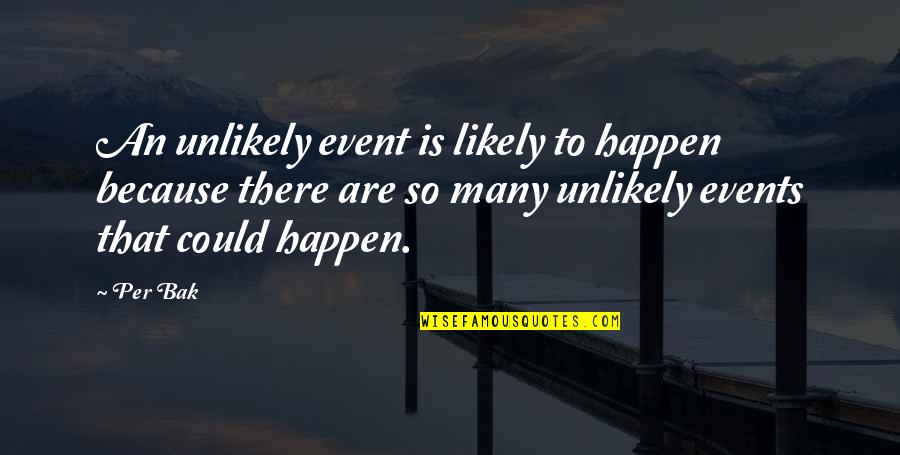 Nope Not Today Quotes By Per Bak: An unlikely event is likely to happen because Nope Not Today Quotes By Per Bak: An unlikely event is likely to happen because