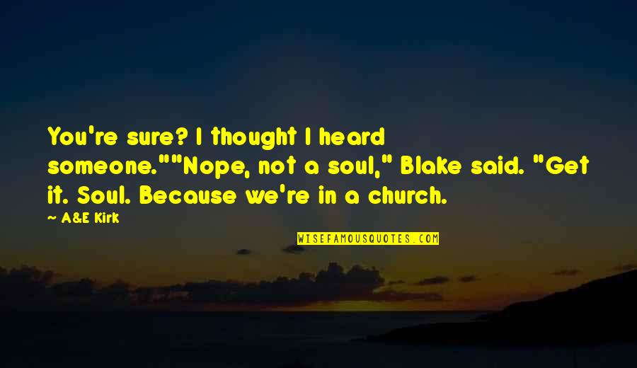 Nope Quotes By A&E Kirk: You're sure? I thought I heard someone.""Nope, not