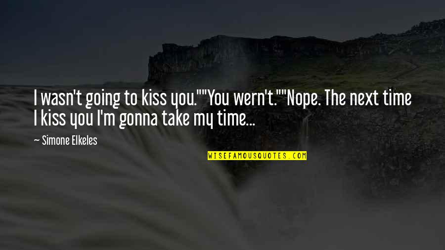 Nope Quotes By Simone Elkeles: I wasn't going to kiss you.""You wern't.""Nope. The
