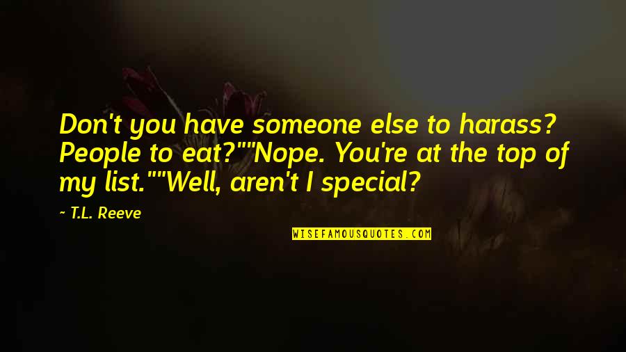 Nope Quotes By T.L. Reeve: Don't you have someone else to harass? People
