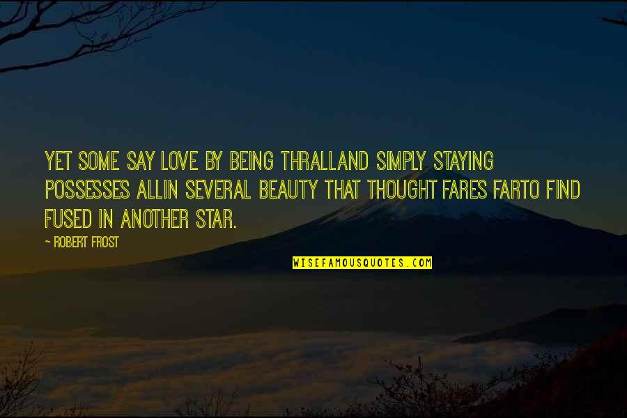 Nophi Acronym Quotes By Robert Frost: Yet some say Love by being thrallAnd simply
