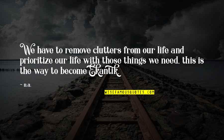 Nopossible Quotes By N.a.: We have to remove clutters from our life