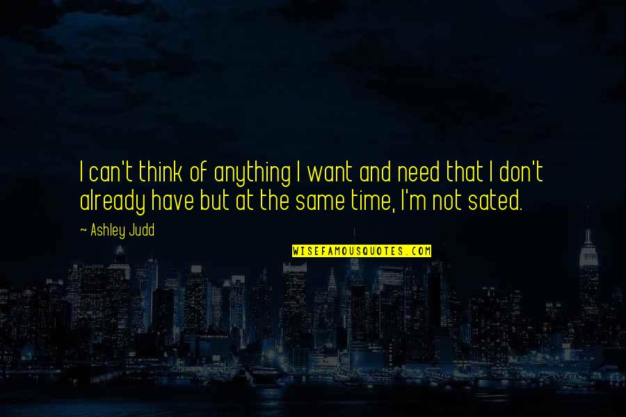 Noppes Quotes By Ashley Judd: I can't think of anything I want and Noppes Quotes By Ashley Judd: I can't think of anything I want and