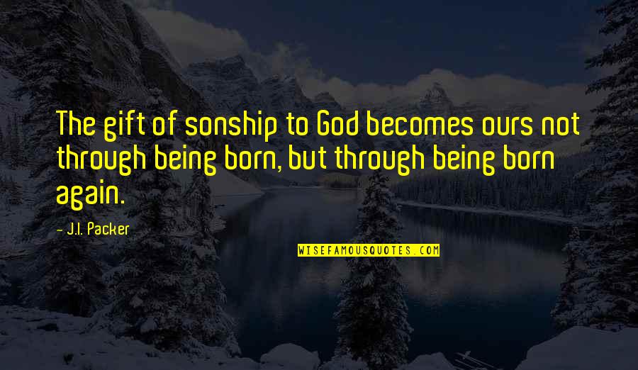 Noppon Saengkham Quotes By J.I. Packer: The gift of sonship to God becomes ours