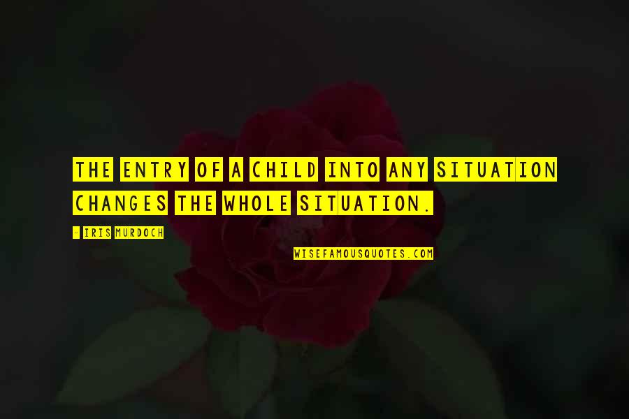 Noppon Saengkhams Birthday Quotes By Iris Murdoch: The entry of a child into any situation
