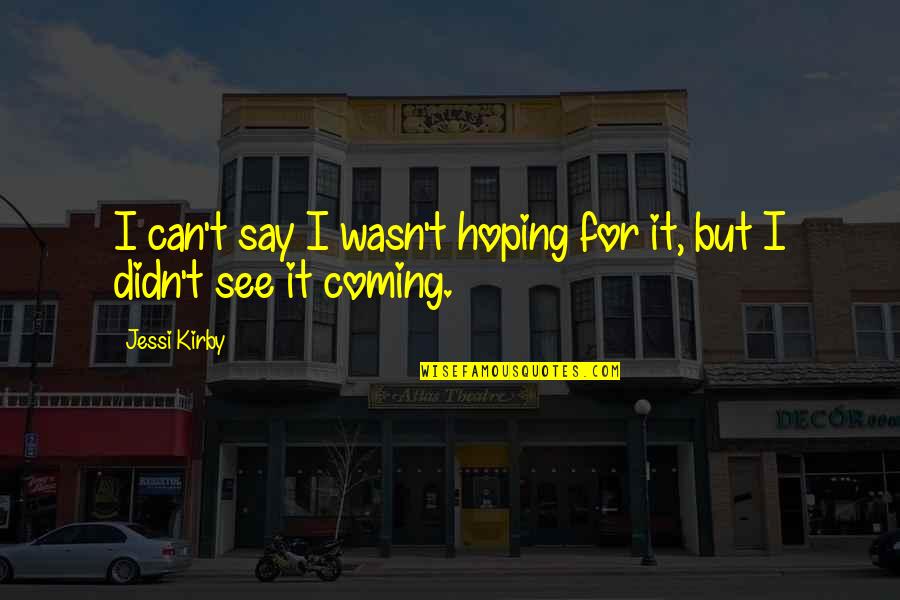 Noppon Saengkhams Birthday Quotes By Jessi Kirby: I can't say I wasn't hoping for it,