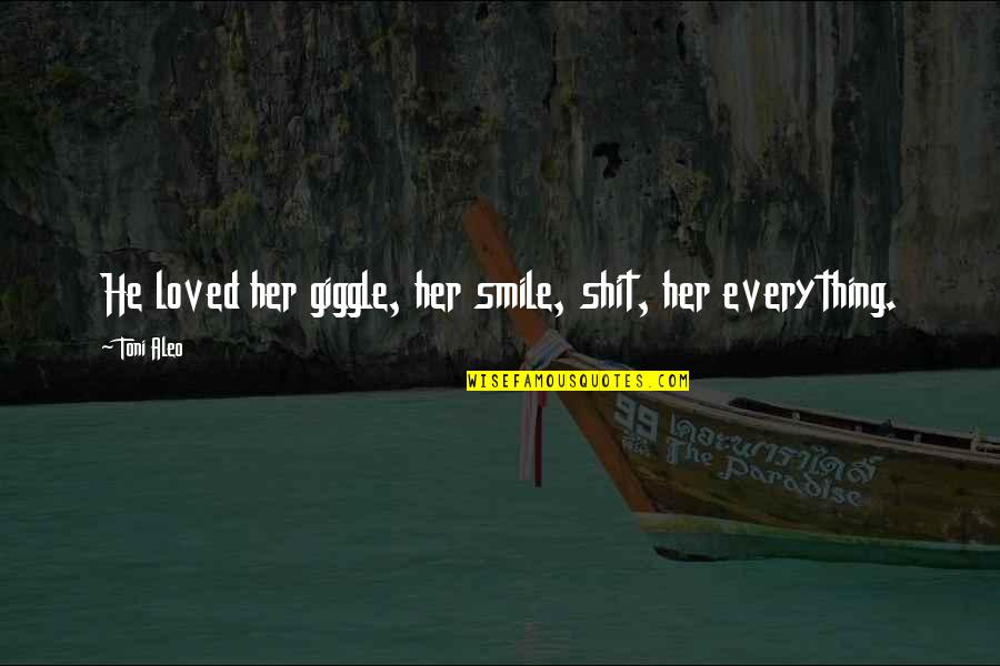 Noppon Saengkhams Birthday Quotes By Toni Aleo: He loved her giggle, her smile, shit, her