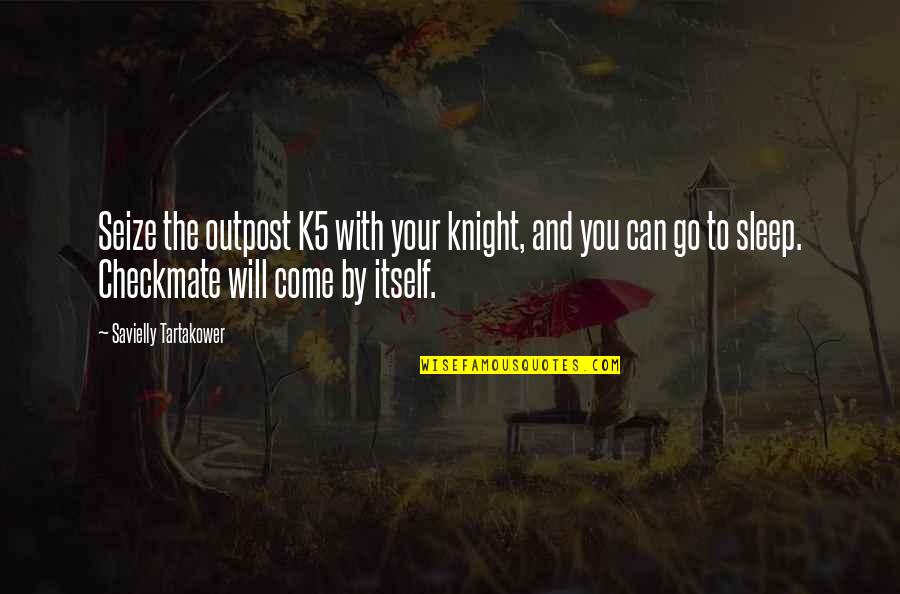 Nopres Quotes By Savielly Tartakower: Seize the outpost K5 with your knight, and Nopres Quotes By Savielly Tartakower: Seize the outpost K5 with your knight, and