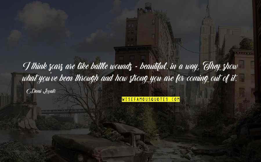 Nor The Battle To The Strong Quotes By Demi Lovato: I think scars are like battle wounds -