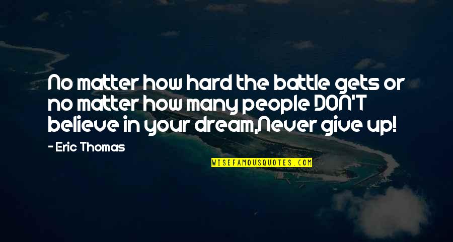 Nor The Battle To The Strong Quotes By Eric Thomas: No matter how hard the battle gets or Nor The Battle To The Strong Quotes By Eric Thomas: No matter how hard the battle gets or